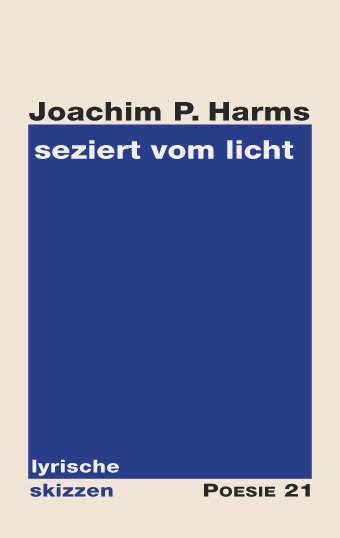 Joachim P. Harms: seziert vom licht