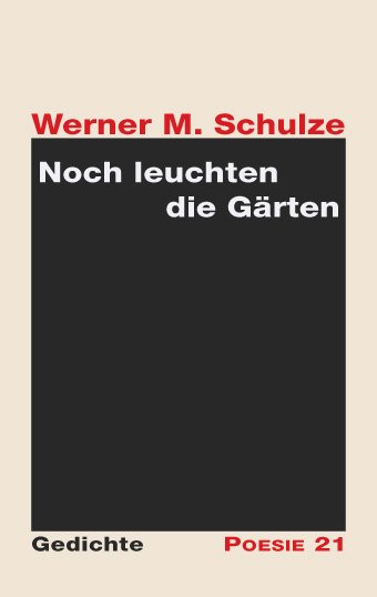 Werner M. Schulze: Noch leuchten die Gärten