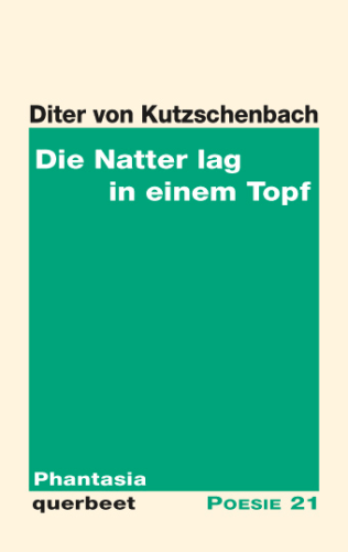 Diter von Kutzschenbach: Die Natter lag in einem Topf