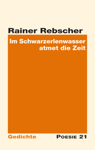 Rainer Rebscher: Im Schwarzerlenwasser atmet die Zeit