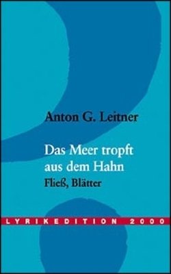 Anton G. Leitner: Das Meer tropft aus dem Hahn
