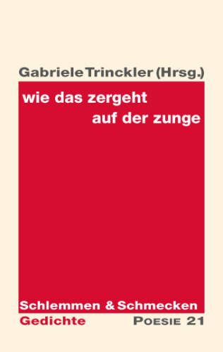 Gabriele Trinckler (Hrsg.): wie das zergeht auf der zunge