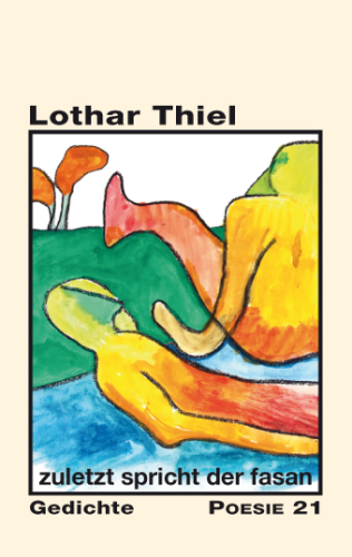 Lothar Thiel: zuletzt spricht der fasan