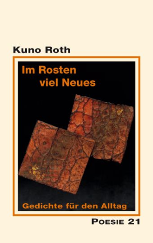 Kuno Roth: Im Rosten viel Neues