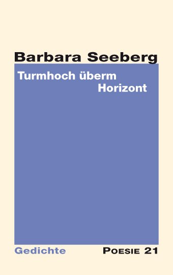 Barbara Seeberg: Turmhoch überm Horizont